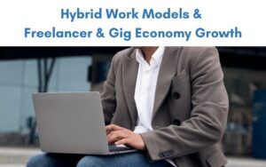 Hybrid Work Models & Freelancer & Gig Economy Growth
